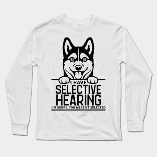 I Have Selective Hearing, You Weren't Selected Funny Shirt Long Sleeve T-Shirt